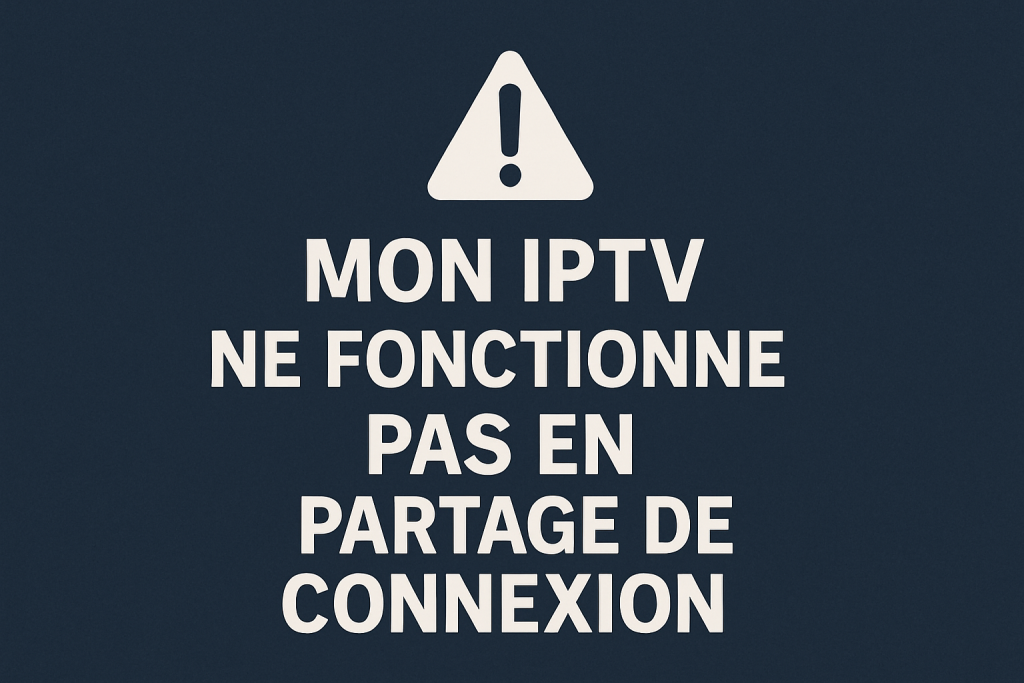 mon iptv ne fonctionne pas en partage de connexion